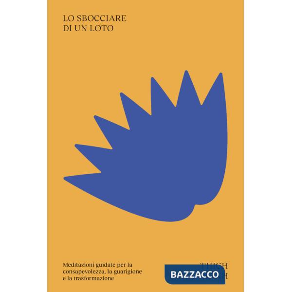 Sbocciare di un loto. Meditazioni guidate per la consapevolezza, la guarigione e la trasformazione (Lo)