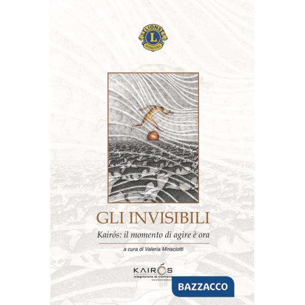 Invisibili. Kairòs: il momento di agire è ora (Gli)