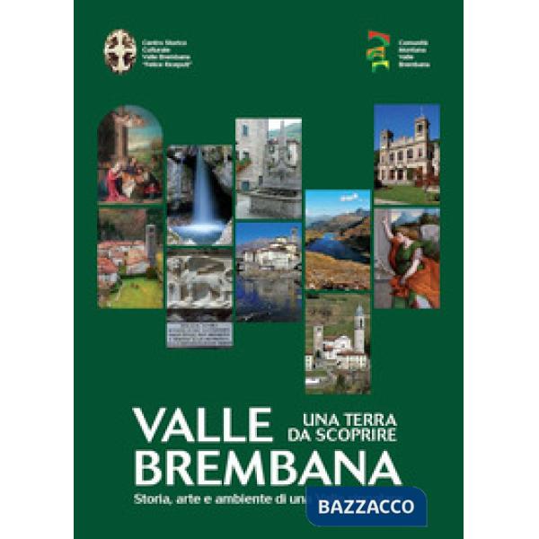 Valle Brembana. Una terra da scoprire. Storia, arte e ambiente di una valle singolare