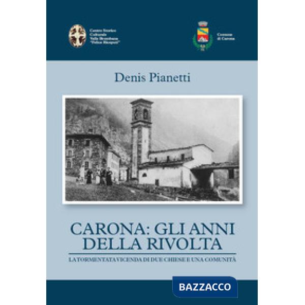 Carona: gli anni della rivolta la tormentata vicenda di due chiese e una comunità
