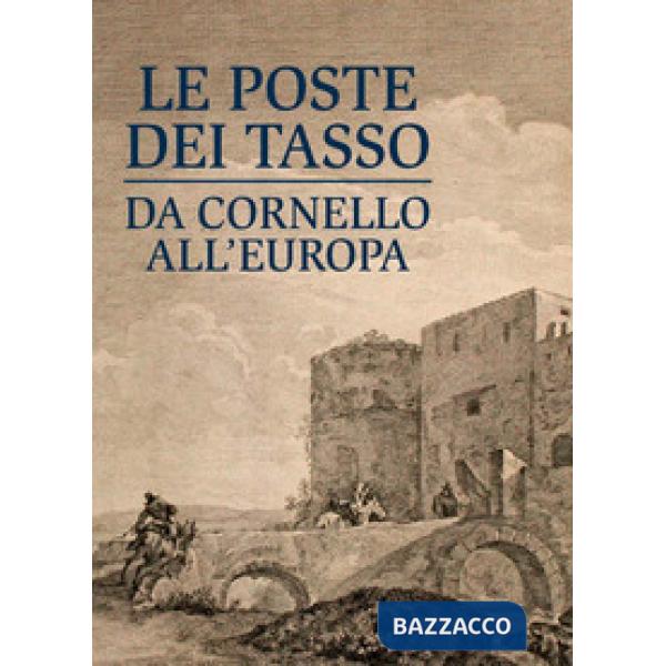 Poste dei Tasso da Cornello all'Europa. Museo dei Tasso (Le)
