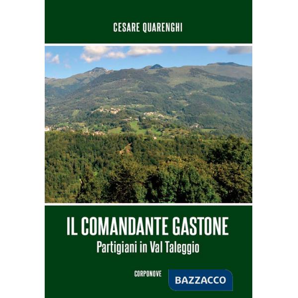 Comandante Gastone. Partigiani in Val Taleggio (Il)