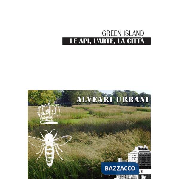 Green Island le api, l'arte, la città alveari urbani