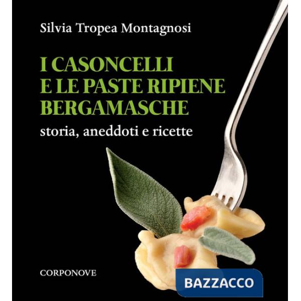 Casoncelli e le paste ripiene bergamasche. Storia, aneddoti e ricette (I)