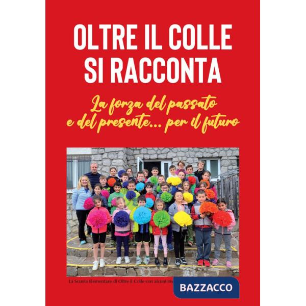 Oltre il Colle si racconta. La forza del passato e del presente... per il futuro