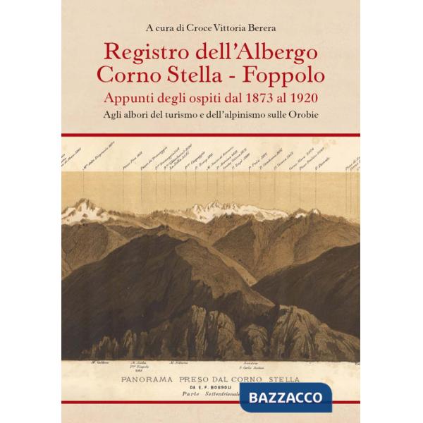 Registro dell'albergo Corno Stella, Foppolo. Appunti degli ospiti dal 1873 al 1920. Agli albori del turismo e dell'alpinismo sul