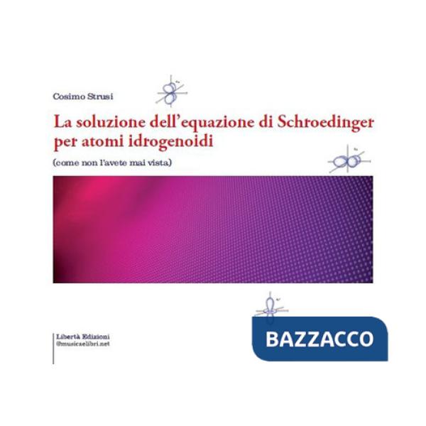 Soluzione dell'equazione di Schroedinger per atomi idrogenoidi (La)