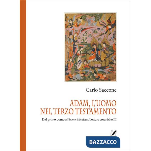 Adam, l'uomo nel terzo Testamento. Dal primo uomo all'homo islamicus. Letture coraniche III