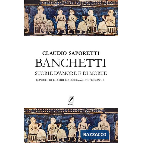 Banchetti. Storie d'amore e morte condite di osservazioni e ricordi personali. Nuova ediz.