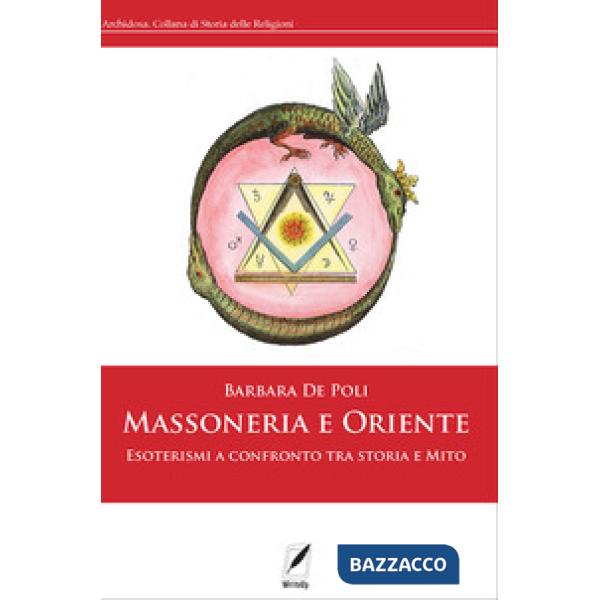 Massoneria e Oriente. Esoterismi a confronto tra storia e mito