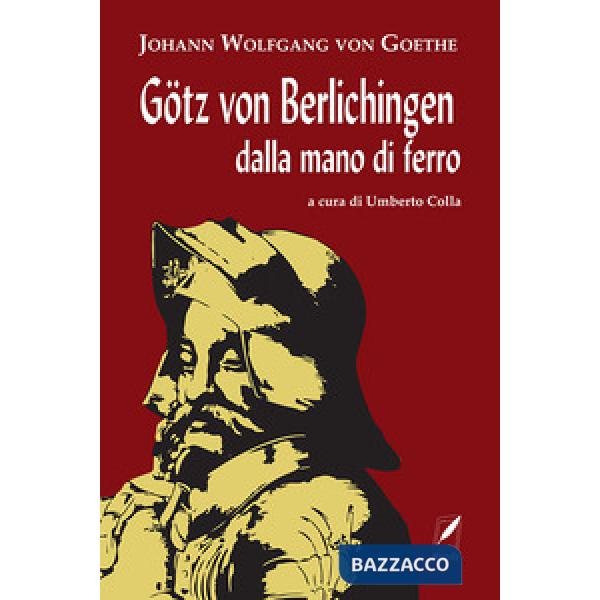 Götz von Berlichingen dalla mano di ferro. Nuova ediz.