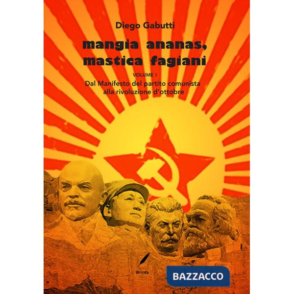 Mangia ananas, mastica fagiani. Vol. 1: Dal Manifesto del partito comunista alla Rivoluzione d'ottobre