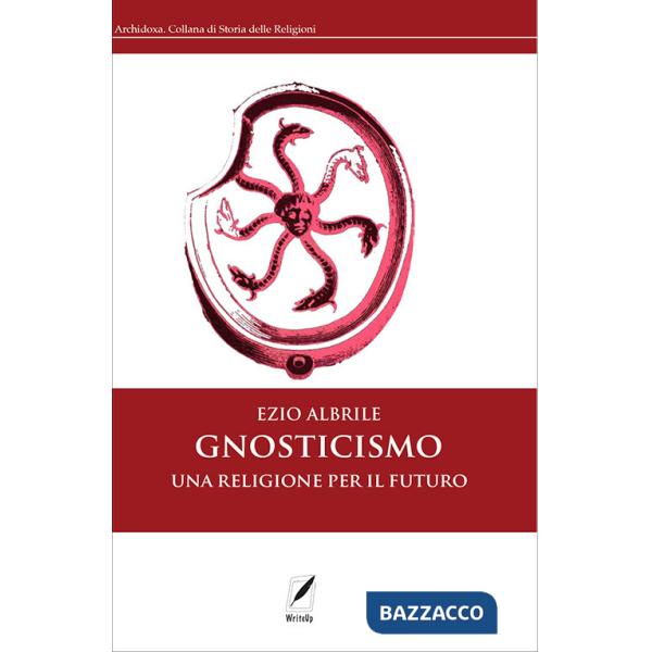 Gnosticismo. Una religione per il futuro. Nuova ediz.