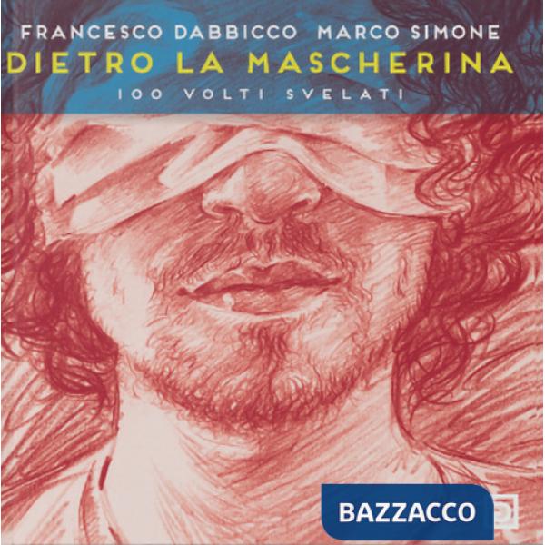 Dietro la mascherina. 100 volti svelati. Ediz. illustrata