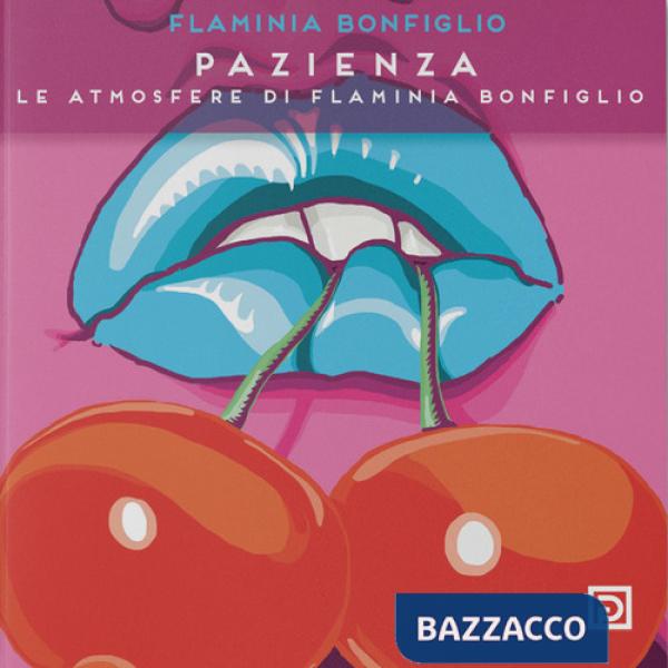Pazienza. Le atmosfere di Flaminia Bonfiglio. Ediz. illustrata