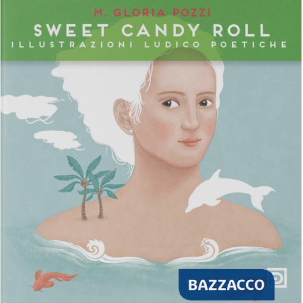 Sweet Candy Roll. Illustrazioni ludico poetiche. Ediz. illustrata