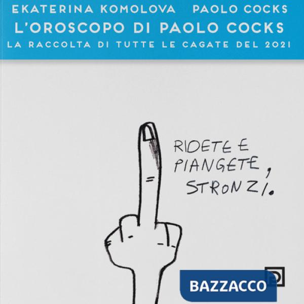 Oroscopo di Paolo Cocks. La raccolta di tutte le cagate del 2021. Ediz. a colori (L')