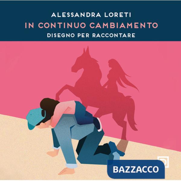 Alessandra Loreti. In continuo cambiamento. Disegno per raccontare. Ediz. illustrata