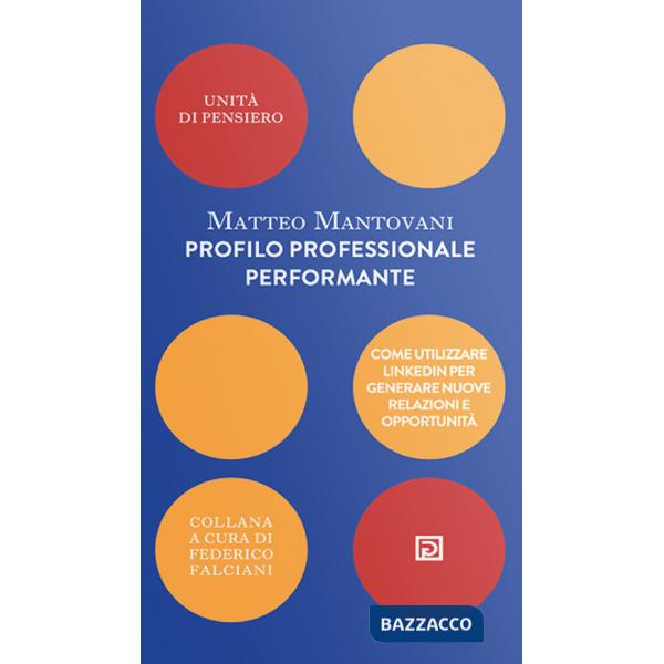Profilo professionale performante. Come utilizzare Linkedin per generare nuove relazioni e opportunità
