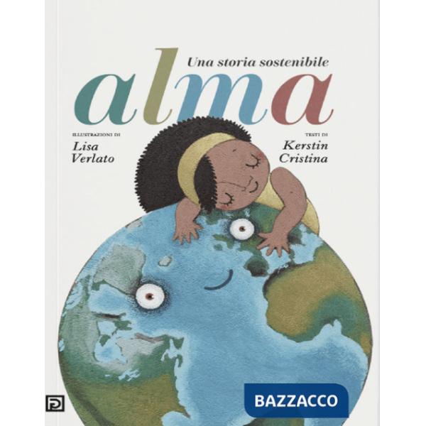 Alma. Una storia sostenibile. Ediz. a colori