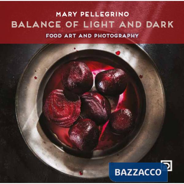 Balance of light and dark. Food art and photography. Ediz. a colori