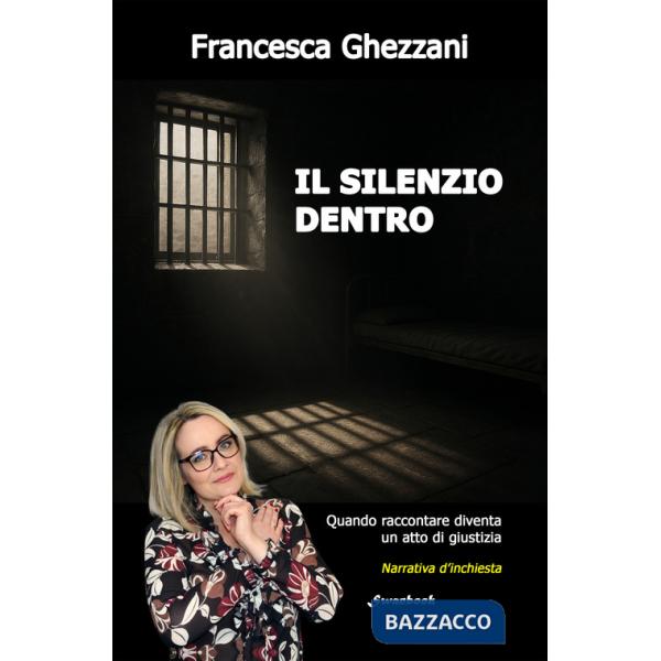 Silenzio dentro. Quando raccontare diventa un atto di giustizia (Il)