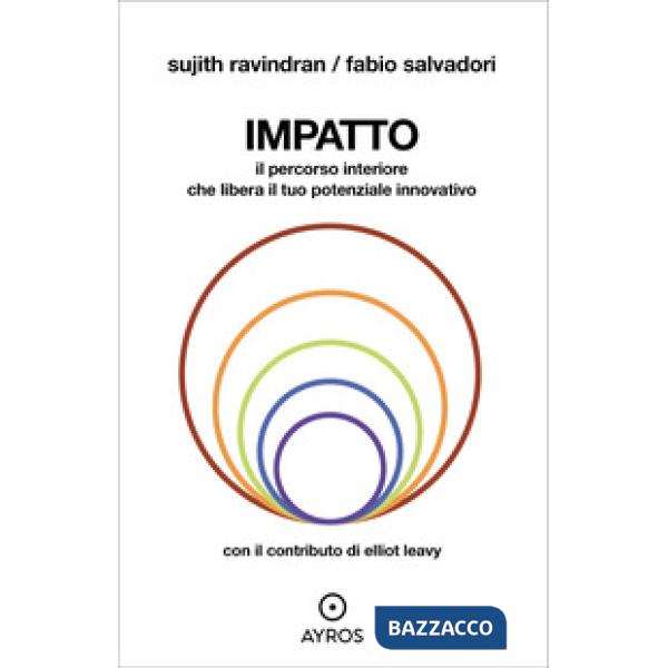 Impatto. Il percorso interiore che libera il tuo potenziale innovativo. Ediz. integrale