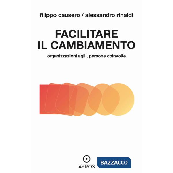 Facilitare il cambiamento. Organizzazioni agili, persone coinvolte