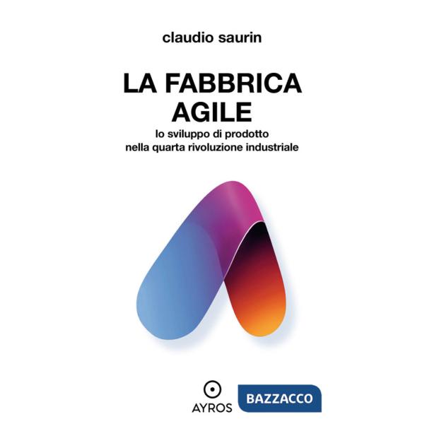 Fabbrica agile. Lo sviluppo di prodotto nella quarta rivoluzione industriale (La)