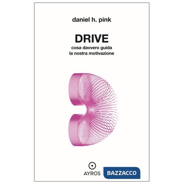 Drive. Cosa davvero guida la nostra motivazione