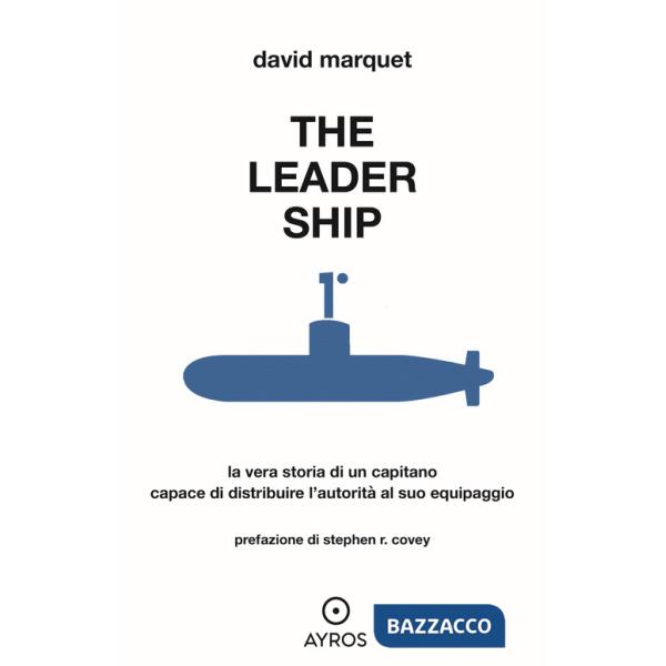 Leader ship. La vera storia di un capitano capace di distribuire l'autorità al suo equipaggio (The)