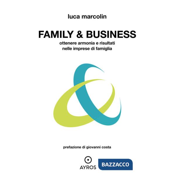 Family & business. Ottenere armonia e risultati nelle imprese di famiglia