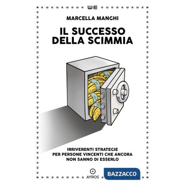 Successo della scimmia. Irriverenti strategie per persone vincenti che ancora non sanno di esserlo (Il)