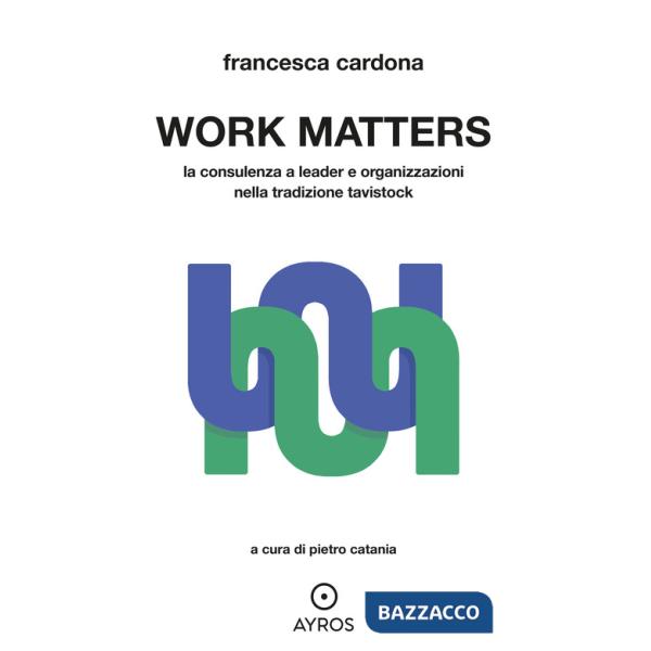 Work matters. La consulenza a leader e organizzazioni nella tradizione tavistock