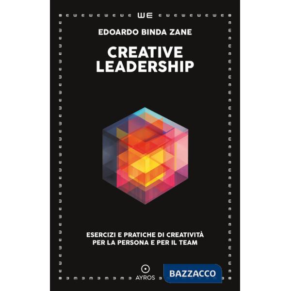 Creative leadership. Esercizi e pratiche di creatività per la persona e per il team