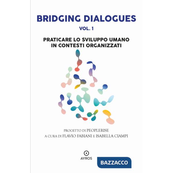 Bridging dialogues. Vol. 1: Praticare lo sviluppo umano in contesti organizzati