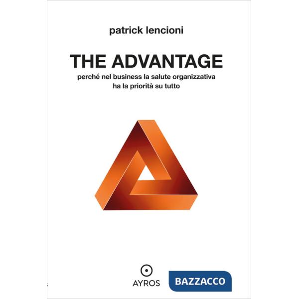 Advantage. Perché nel business la salute organizzativa ha la priorità su tutto (The)