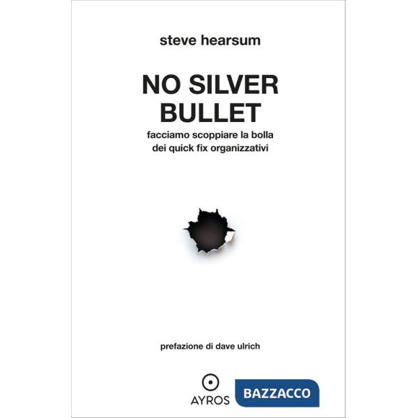 No Silver Bullet. Facciamo scoppiare la bolla dei quick fix organizzativi