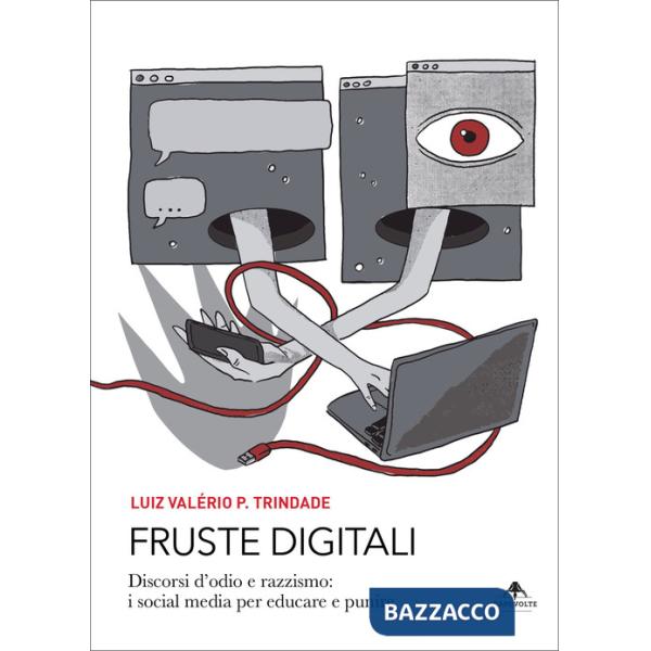 Fruste digitali. Discorsi d'odio e razzismo: i social media per educare e punire