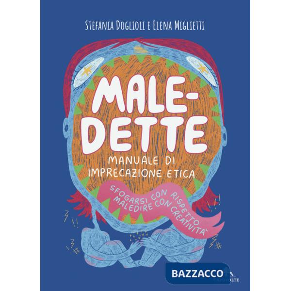 Male-dette. Manuale di imprecazione etica. Sfogarsi con rispetto, maledire con creatività