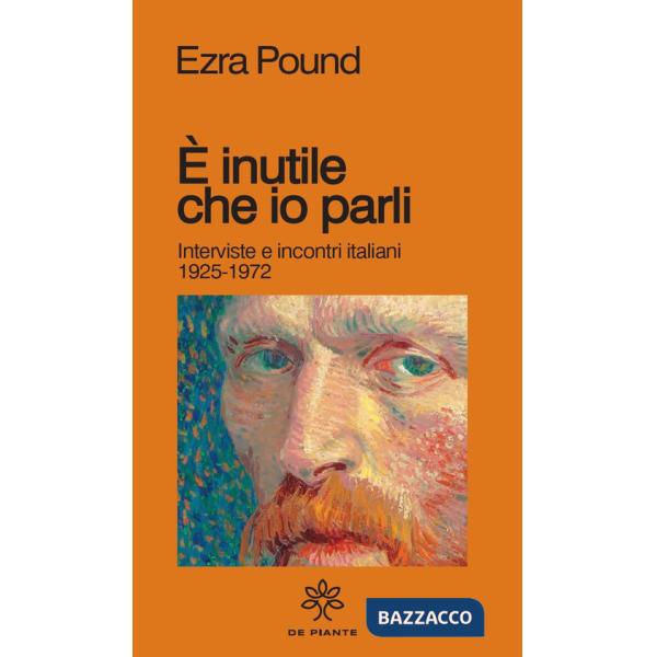 È inutile che io parli. Interviste e incontri italiani 1925-1972