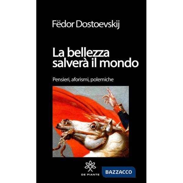 Bellezza salverà il mondo. Pensieri, aforismi. polemiche. Ediz. critica (La)