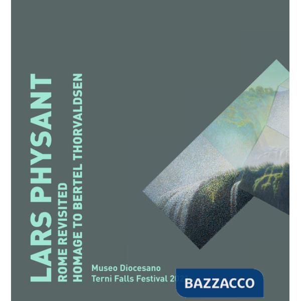 Lars Physant Rome revisited. Catalogo della mostra. Ediz. italiana e inglese