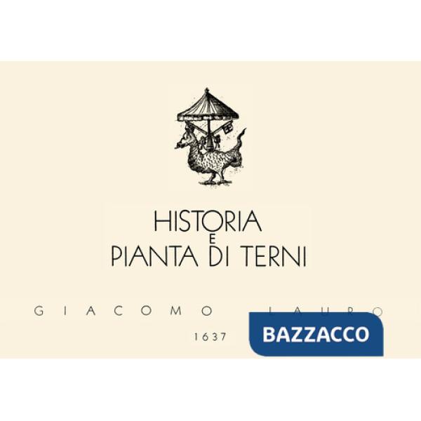 Historia e pianta di Terni 1637. Terni città nell'Umbria. Splendidissimo municipio de' Romani. Ediz. illustrata