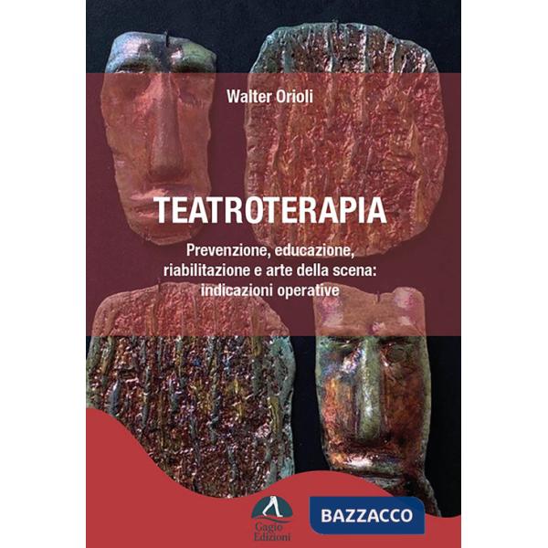 Teatroterapia. Prevenzione, educazione, riabilitazione e arte della scena: indicazioni operative