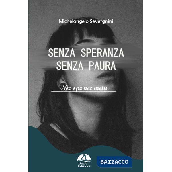 Senza speranza senza paura. Nec spe nec metu