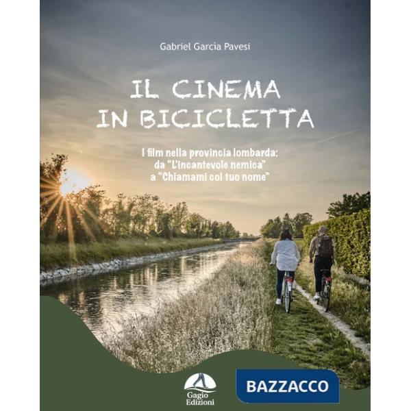 Cinema in bicicletta. I film nella provincia lombarda da «L'incantevole nemica» a «Chiamami col tuo nome» (Il)