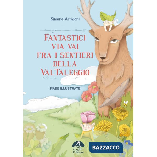 Fantastici via vai fra i sentieri della Val Taleggio. Ediz. illustrata