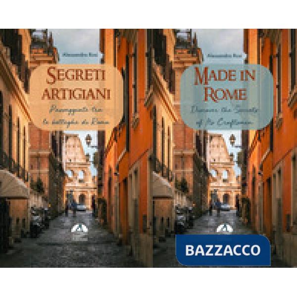 Segreti artigiani. Passeggiate tra le botteghe di Roma-Made in Rome. Discover the secrets of its craftsmen. Ediz. bilingue