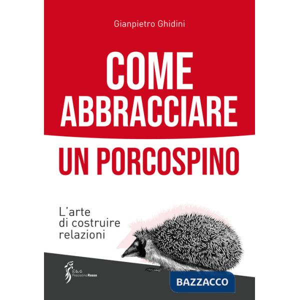 Come abbracciare un porcospino. L'arte di costruire relazioni